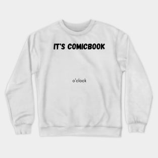 It's comicbook o'clock Crewneck Sweatshirt